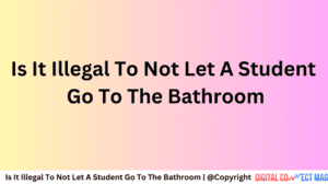Is It Illegal To Not Let A Student Go To The Bathroom